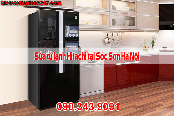 Sửa Tủ Lạnh Hitachi Tại Sóc Sơn Hà Nội Uy Tín Chuyên Nghiệp