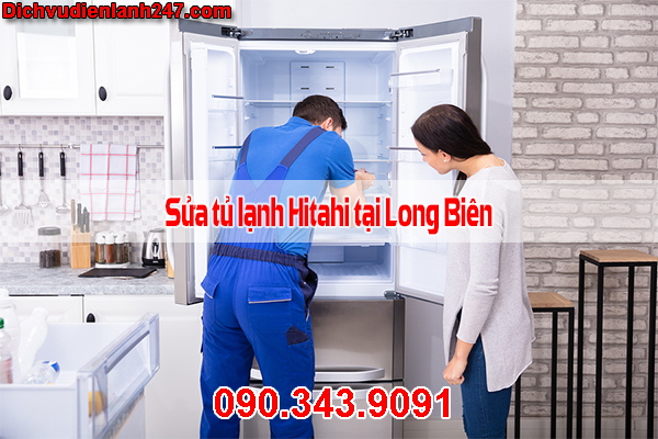Dịch Vụ Sửa Tủ Lạnh Hitachi Tại Quận Long Biên Uy Tín Chuyên Nghiệp