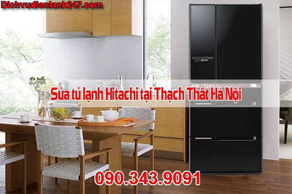Sửa Tủ Lạnh Hitachi Tại Thạch Thất Hà Nội Uy Tín Chuyên Nghiệp